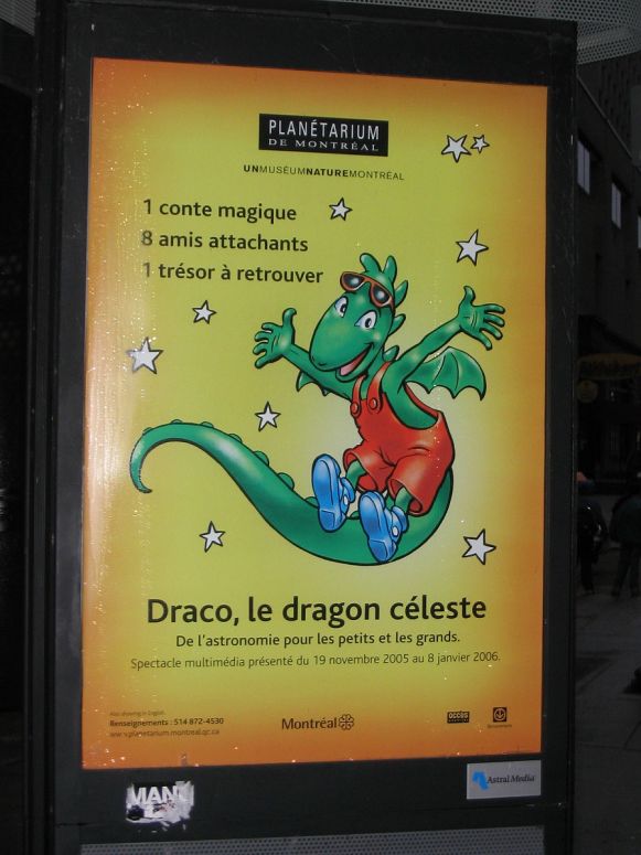 Draco the Celestial Dragon
[i]1 magical tale
8 friendly friends
1 treasure to recover
Draco the Celestial Dragon
Astronomy for the young and the old[/i]

Advertisement of a multimedia show for kids by the Montreal Planetarium.
Keywords: Western-dragon