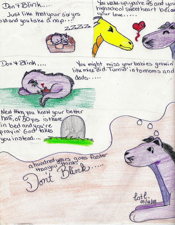 By CatC
This is from the song "Don't Blink" it's a very true song and i love it! n.n hope you like it! :D
